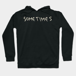 Hand Drawn Sometimes Hoodie